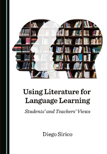 Using Literature For Language Learning Students And Teachers Views 1st Edition Diego Sirico