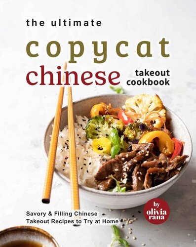 The Ultimate Copycat Chinese Takeout Cookbook 1st Edition Olivia Rana