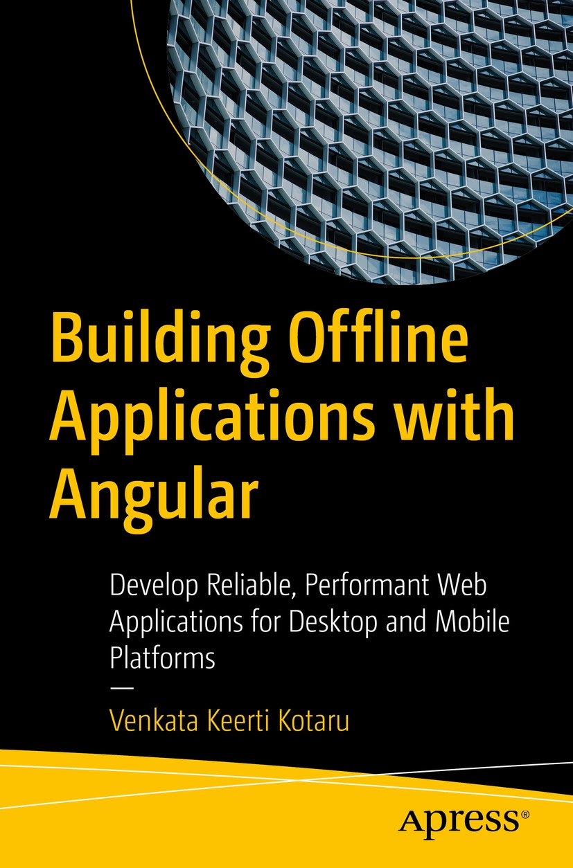 Building Offline Applications With Angular Develop Reliable Performant Web Applications For Desktop And Mobile Platforms 1st Edition Venkata Keerti Kotaru