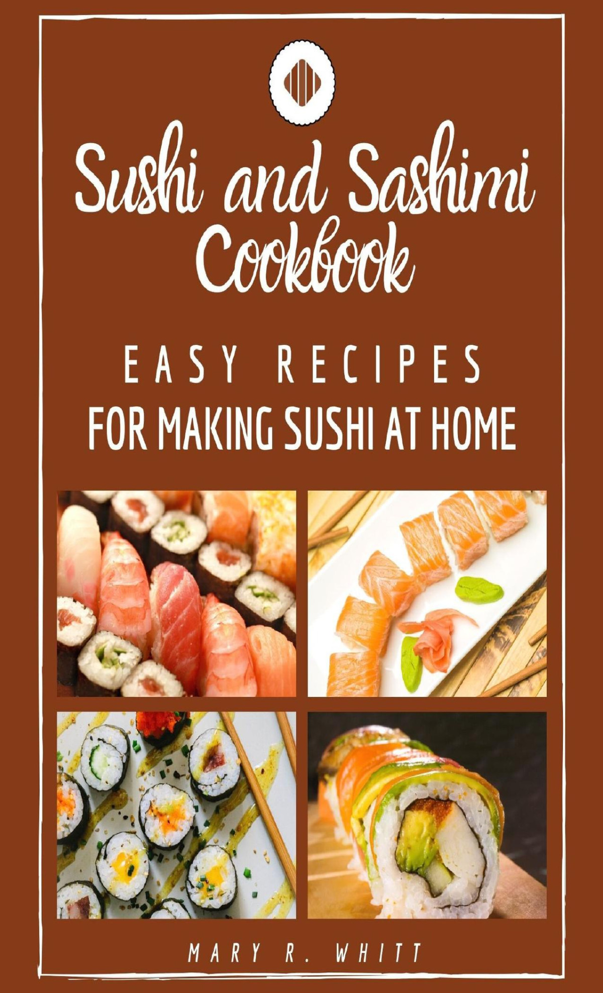 Easy Recipes For Making Sushi At Home Sushi And Sashimi Cookbook R Whitt
