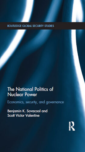 The National Politics Of Nuclear Power Economics Security And Governance Benjamin K Sovacool Scott Victor Victor Valentine