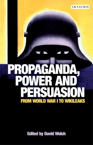 Propaganda Power And Persuasion From World War I To Wikileaks David Welch