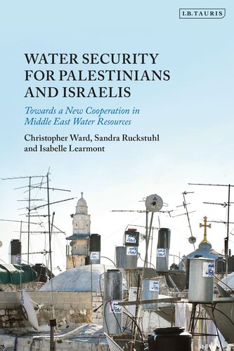 Winning Water Security For Palestinians And Israelis Towards A New Cooperation In Middle East Water Resources Christopher Ward