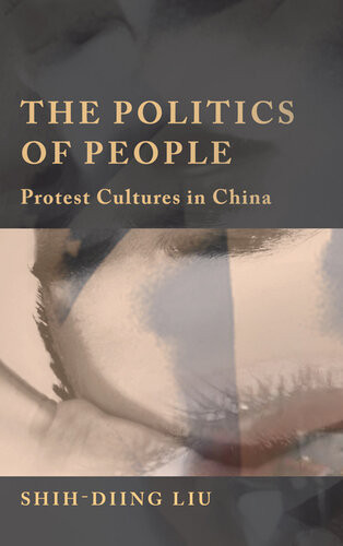 The Politics Of People Protest Cultures In China Shihdiing Liu