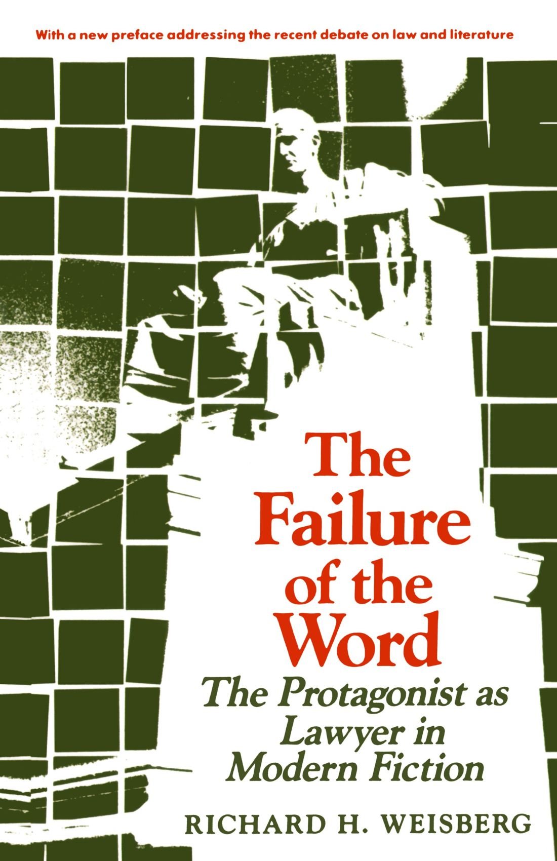 The Failure Of The Word The Protagonist As Lawyer In Modern Fiction Richard H Weisberg
