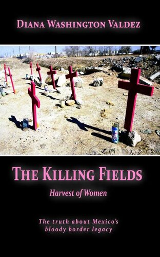 The Killing Fields Harvest Of Women Diana Washington Valdez