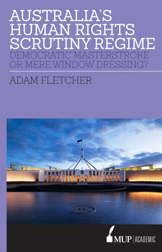 Australias Human Rights Scrutiny Regime Democratic Masterstroke Or Mere Window Dressing Adam Fletcher