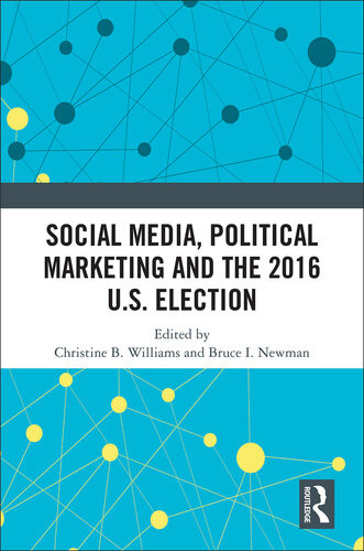 Social Media Political Marketing And The 2016 Us Election Christine B Williams