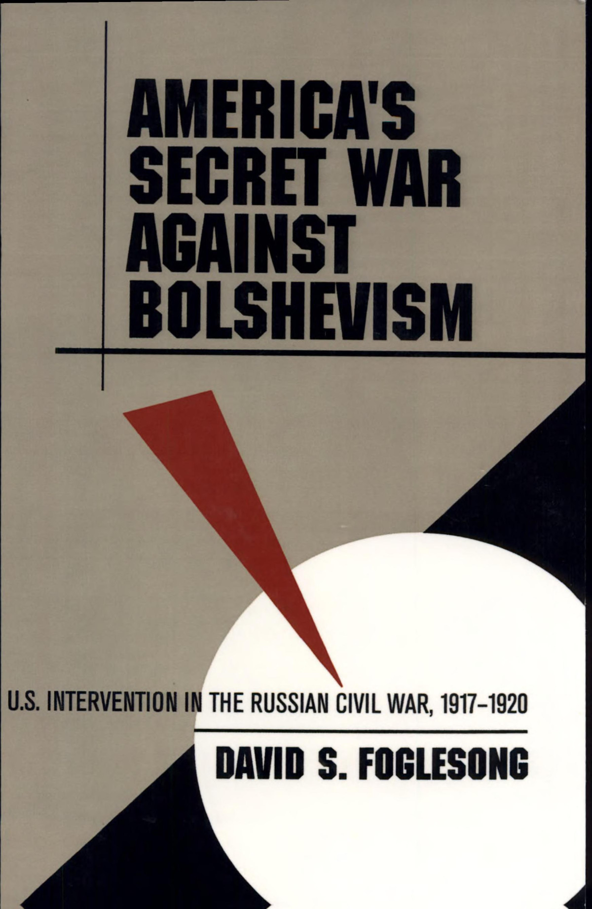 Americas Secret War Against Bolshevism Us Intervention In The Russian Civil War 19171920 David S Foglesong