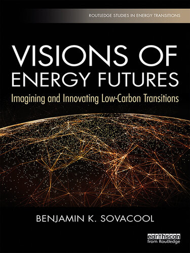 Visions Of Energy Futures Imagining And Innovating Lowcarbon Transitions Benjamin K Sovacool