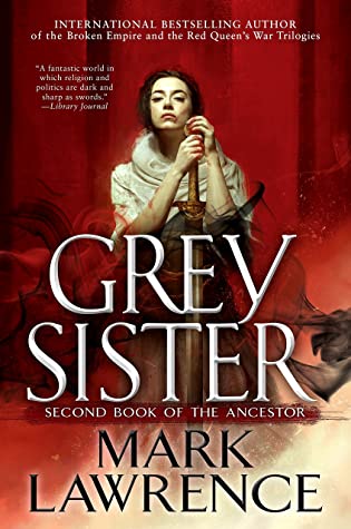 Grey Sister Second Book Of The Ancestor Mark Lawrence