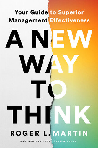 A New Way To Think Your Guide To Superior Management Effectiveness Roger L Martin