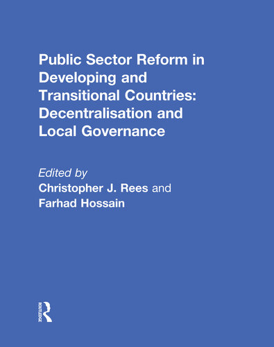 Public Sector Reform In Developing And Transitional Countries Decentralisation And Local Governance Christopher J Rees Farhad Hossain