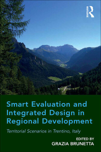Smart Evaluation And Integrated Design In Regional Development Territorial Scenarios In Trentino Italy Grazia Brunetta