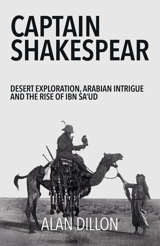 Captain Shakespear Desert Exploration Arabian Intrigue And The Rise Of Ibn Saud Alan Dillon