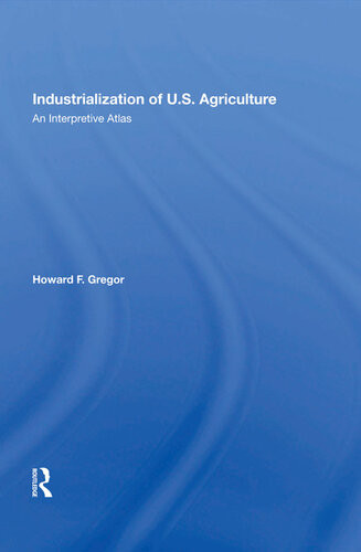 Industrialization Of Us Agriculture An Interpretive Atlas Howard F Gregor Taylor Francis Group