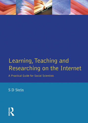Learning Teaching And Researching On The Internet A Practical Guide For Social Scientists S D Stein