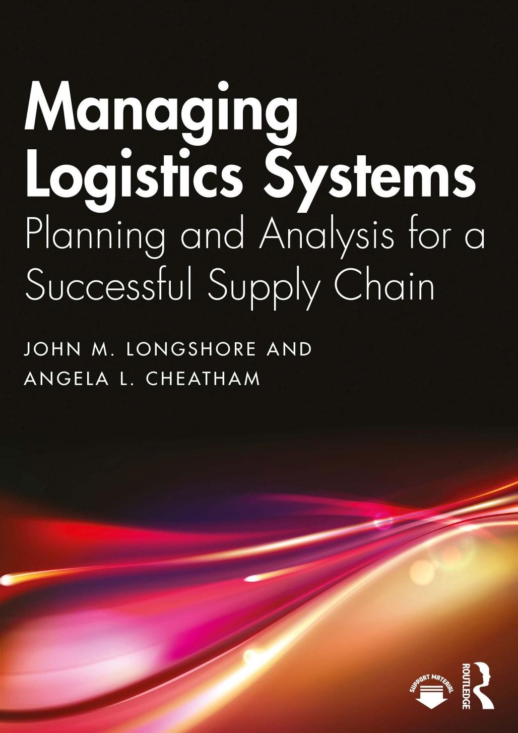 Managing Logistics Systems Planning And Analysis For A Successful Supply Chain 1st Edition John M Longshore Angela L Cheatham