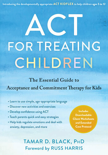 Act For Treating Children The Essential Guide To Acceptance And Commitment Therapy For Kids Tamar D Black