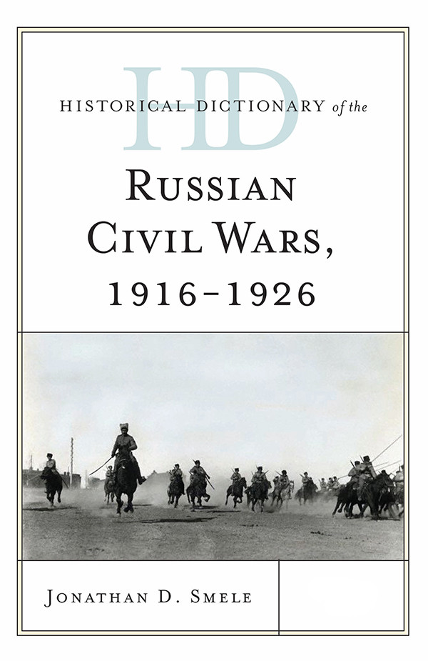 Historical Dictionary Of The Russian Civil Wars 19161926 Jonathan D Smele