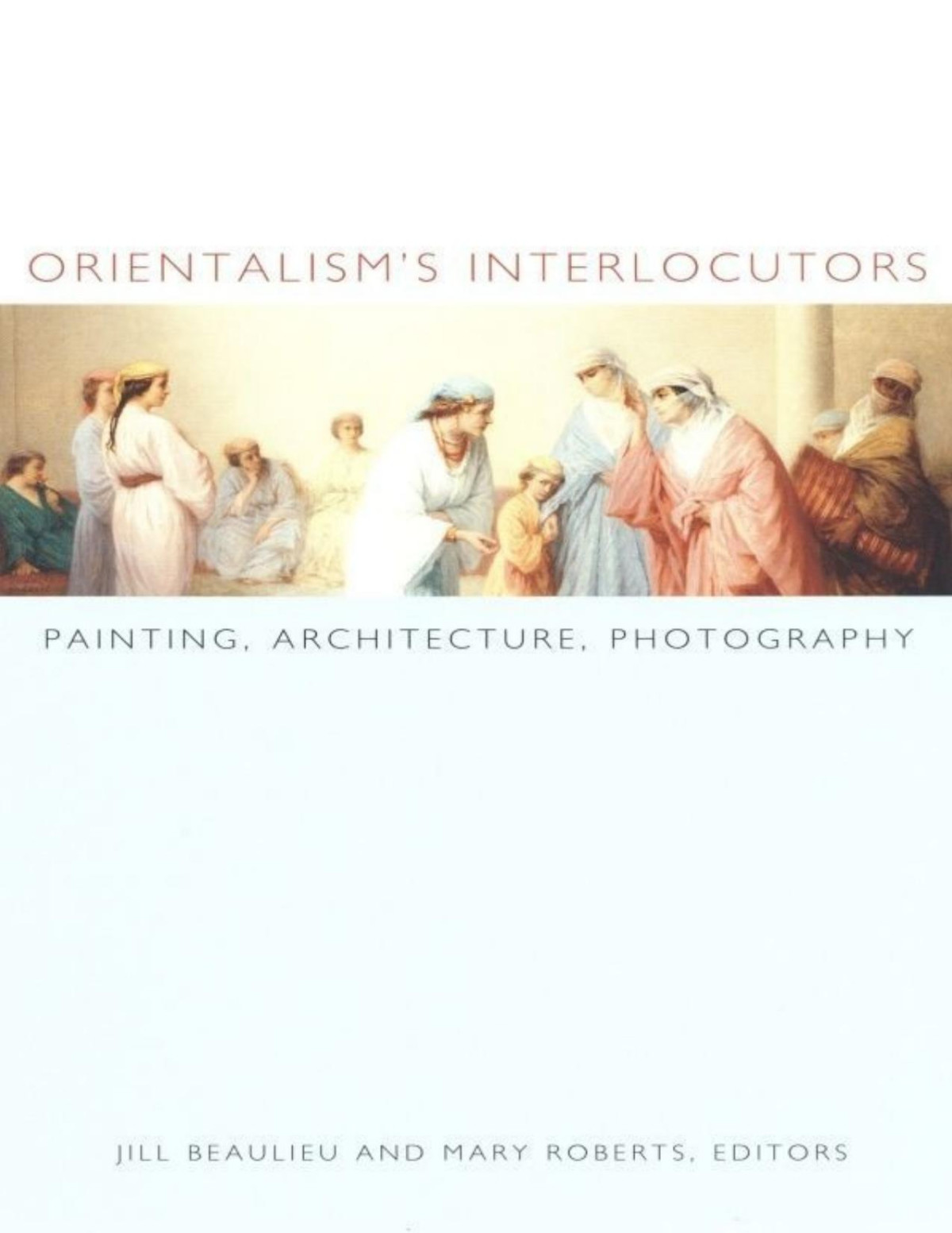 Orientalisms Interlocutors Painting Architecture Photography Objectshistories Unknown