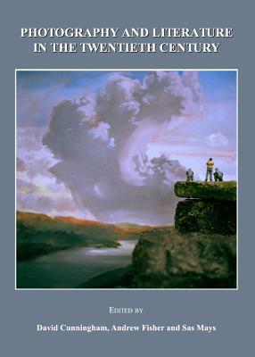 Photography And Literature In The Twentieth Century Illustrated David Cunningham