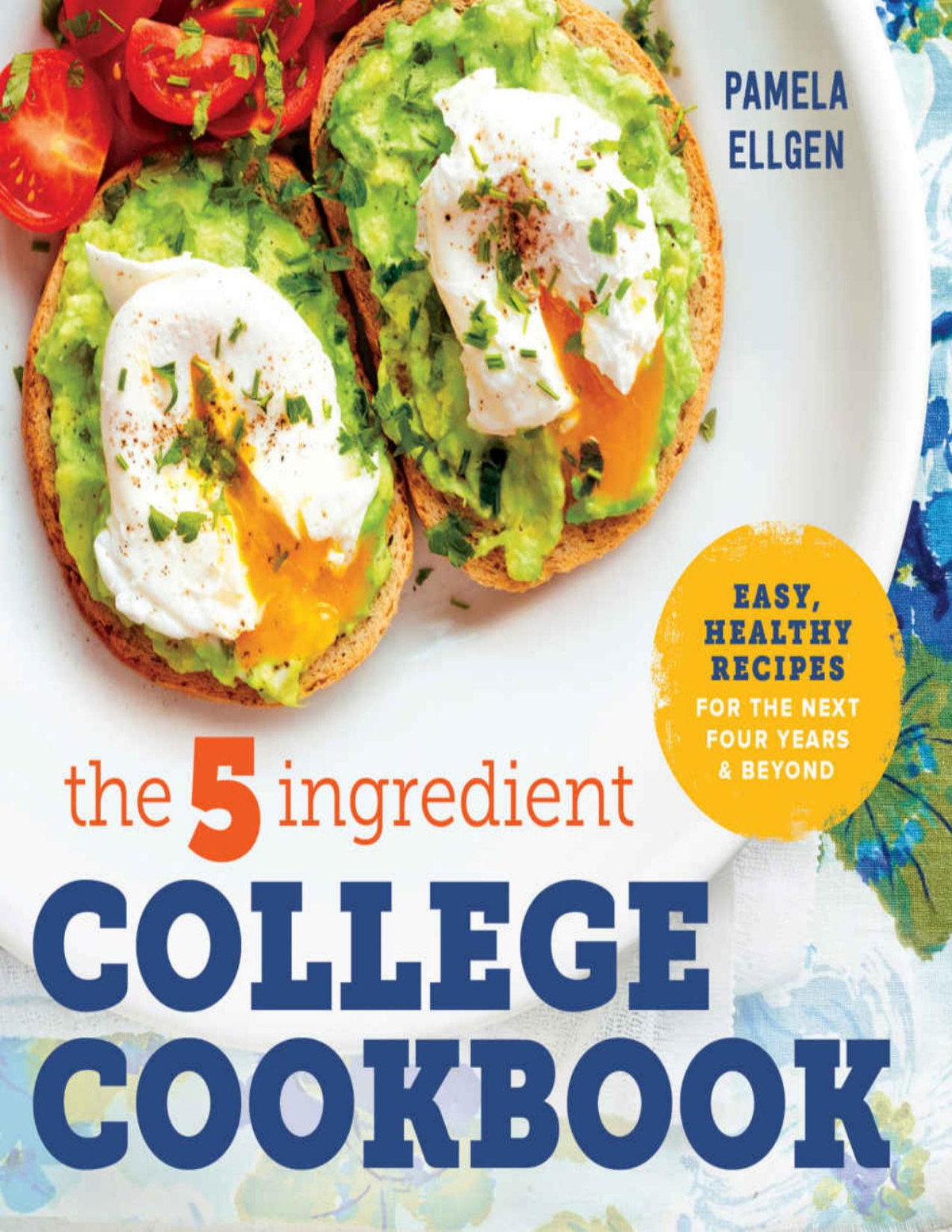 The 5ingredient College Cookbook Healthy Meals With Only 5 Ingredients In Under 30 Minutes Pamela Ellgen