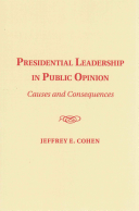 Presidential Leadership In Public Opinion Causes And Consequences Jeffrey E Cohen