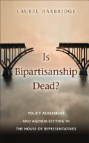 Is Bipartisanship Dead Policy Agreement And Agendasetting In The House Of Representatives Laurel Harbridge