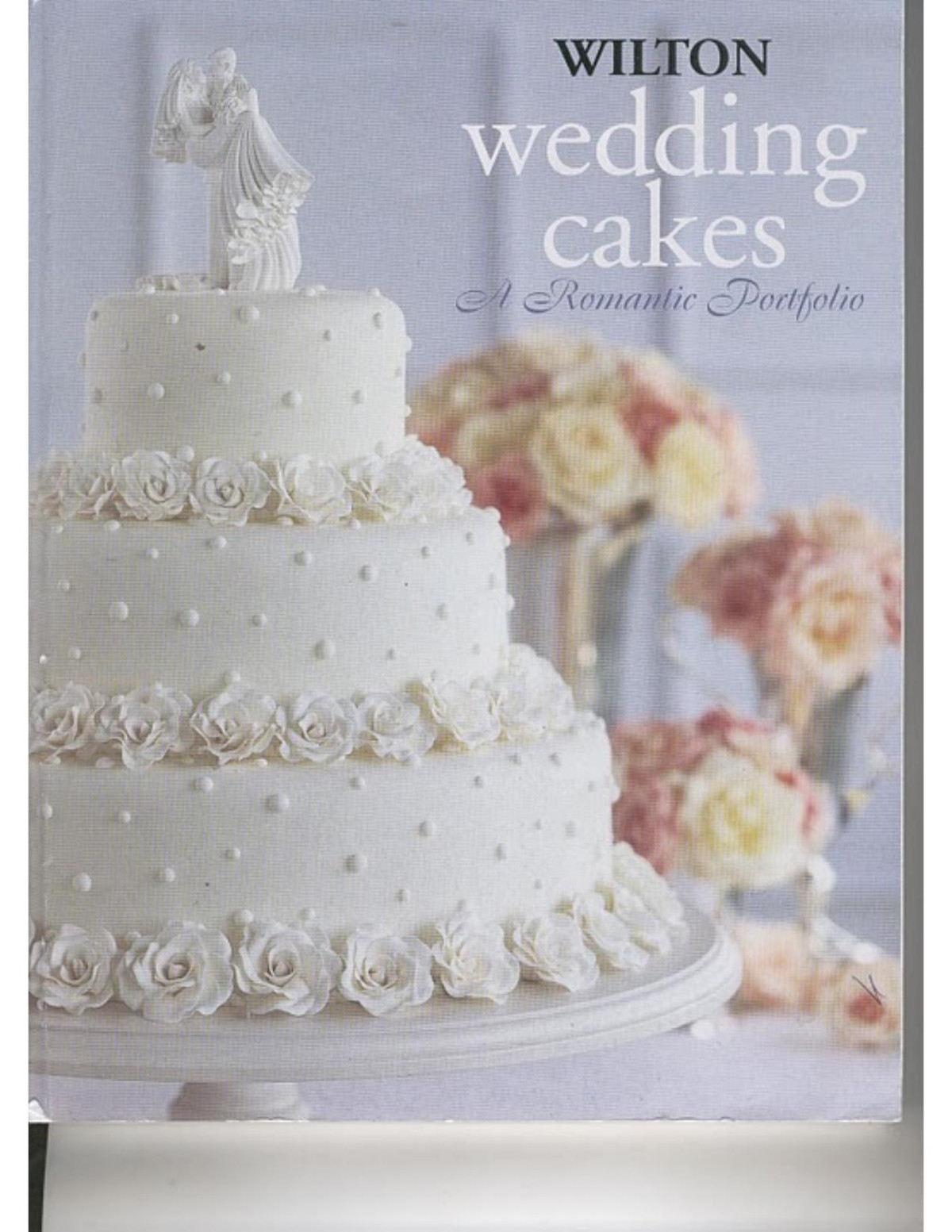 Wilton Wedding Cakes A Romantic Portfolio Wilton Enterprises