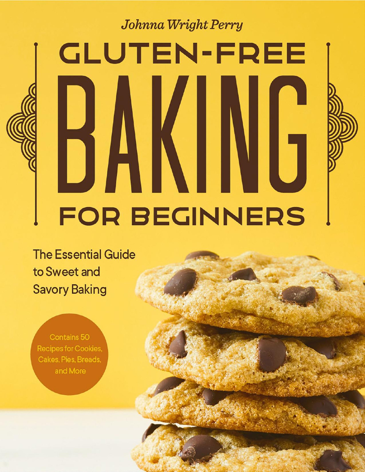 Glutenfree Baking For Beginners The Essential Guide To Sweet And Savory Baking Johnna Wright Perry