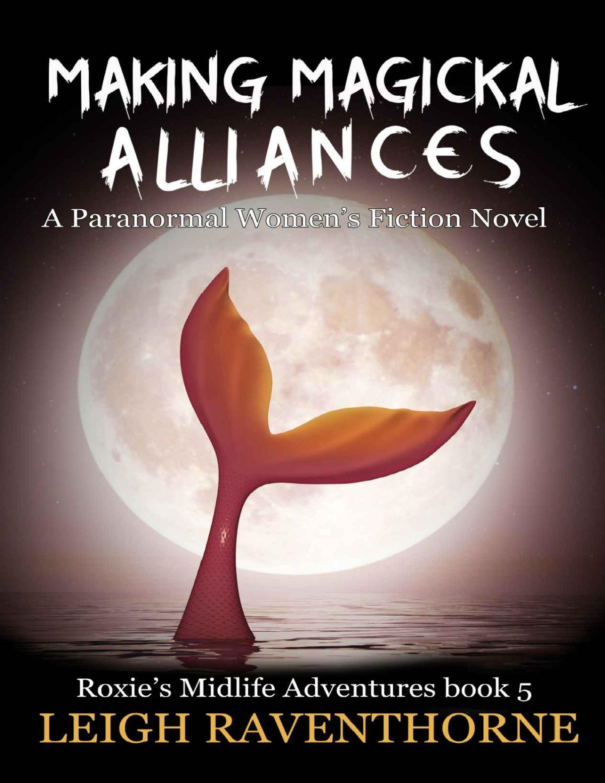 Making Magickal Alliances A Paranormal Womens Fiction Novel Roxies Midlife Adventures Book 5 Leigh Raventhorne