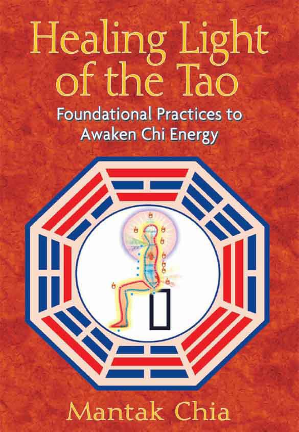 Healing Light Of The Tao Foundational Practices To Awaken Chi Energy Mantak Chia