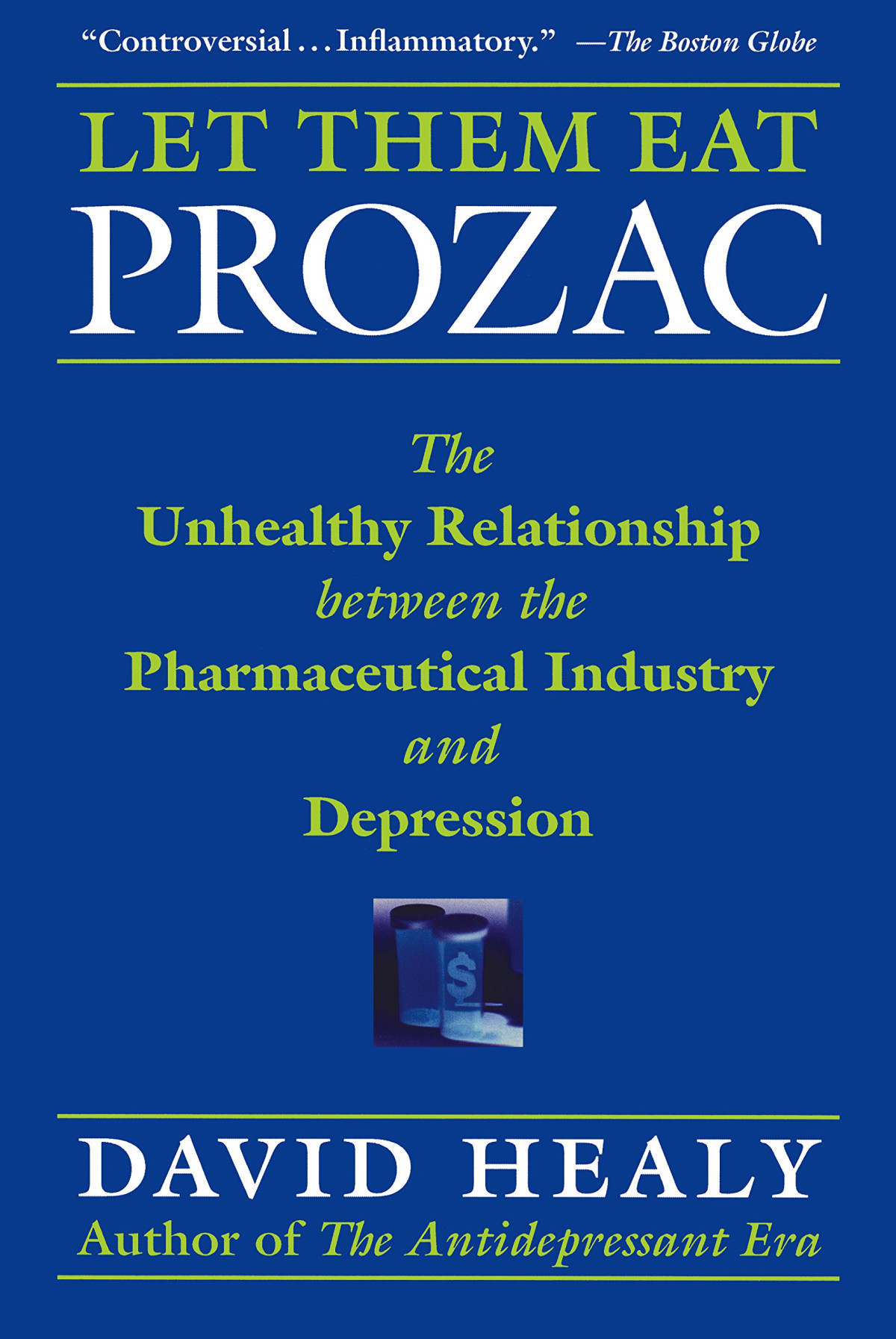 Let Them Eat Prozac The Unhealthy Relationship Between The Pharmaceutical Industry And Depression David Healy