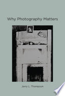 Why Photography Matters Jerry L Thompson