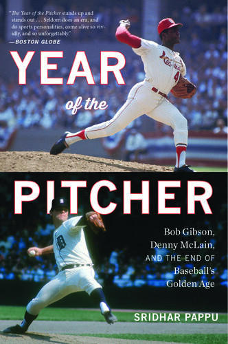 Year Of The Pitcher Bob Gibson Denny Mclain And The End Of Baseballs Golden Age 1st Edition Sridhar Pappu