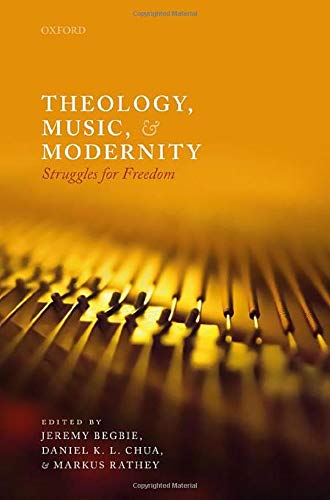 Theology Music And Modernity Struggles For Freedom Illustrated Jeremy Begbie