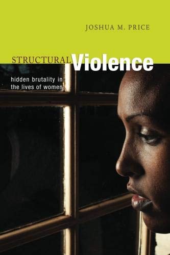 Structural Violence Hidden Brutality In The Lives Of Women Joshua M Price