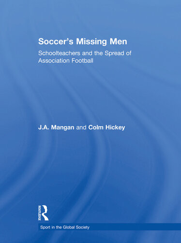 Soccers Missing Men Schoolmasters And The Spread Of Association Football J A Mangan