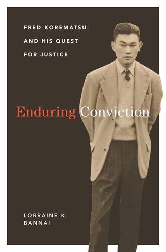 Enduring Conviction Fred Korematsu And His Quest For Justice Lorraine K Bannai