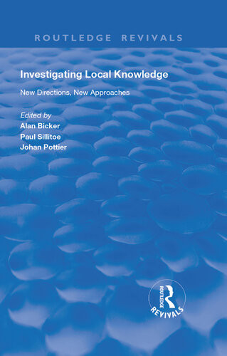 Investigating Local Knowledge New Directions New Approaches Alan Bicker Editor Johan Pottier Editor Paul Sillitoe Editor