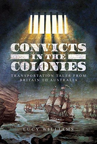 Convicts In The Colonies Transportation Tales From Britain To Australia Williams