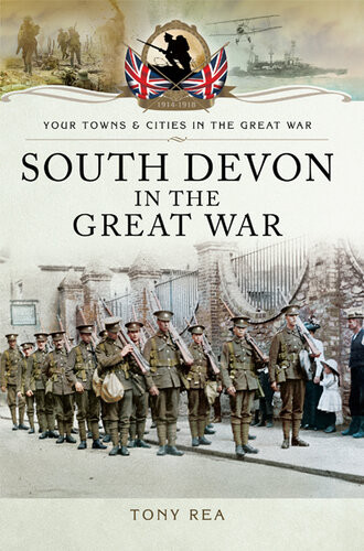 South Devon In The Great War Tony Rea