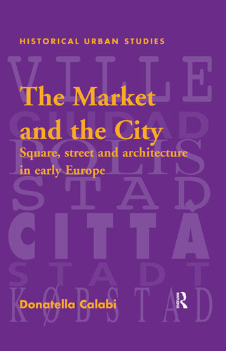 The Market And The City Square Street And Architecture In Early Modern Europe Donatella Calabi