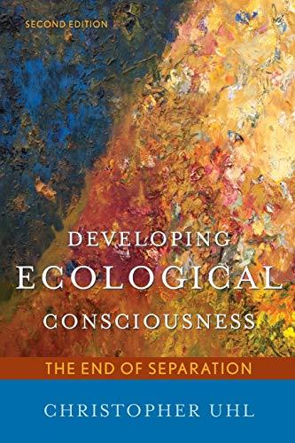 Developing Ecological Consciousness The End Of Separation 2nd Edition Christopher Uhl