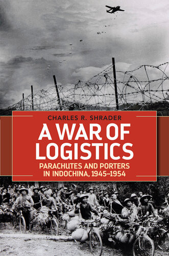 A War Of Logistics Parachutes And Porters In Indochina 19451954 Charles R Shrader