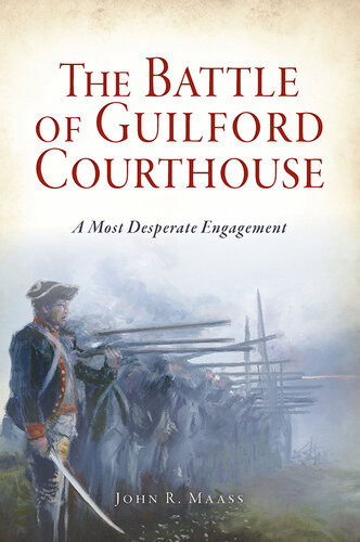 The Battle Of Guilford Courthouse John R Maass