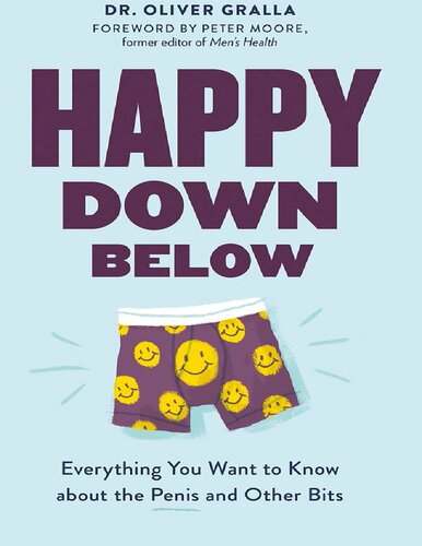 Happy Down Below Everything You Want To Know About The Penis And Other Bits Gralla Oliver