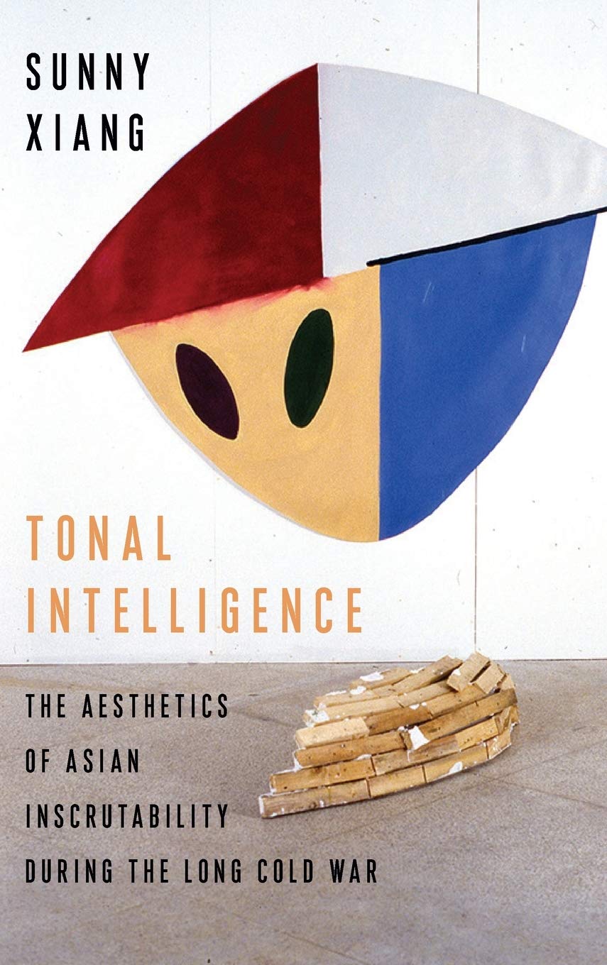 Tonal Intelligence The Aesthetics Of Asian Inscrutability During The Long Cold War Sunny Xiang