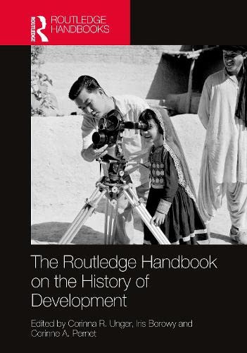 The Routledge Handbook On The History Of Development Corinna R Unger Editor